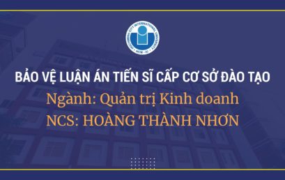 LỊCH BẢO VỆ LUẬN ÁN CẤP CƠ SỞ ĐÀO TẠO – CHƯƠNG TRÌNH TIẾN SĨ QUẢN TRỊ KINH DOANH