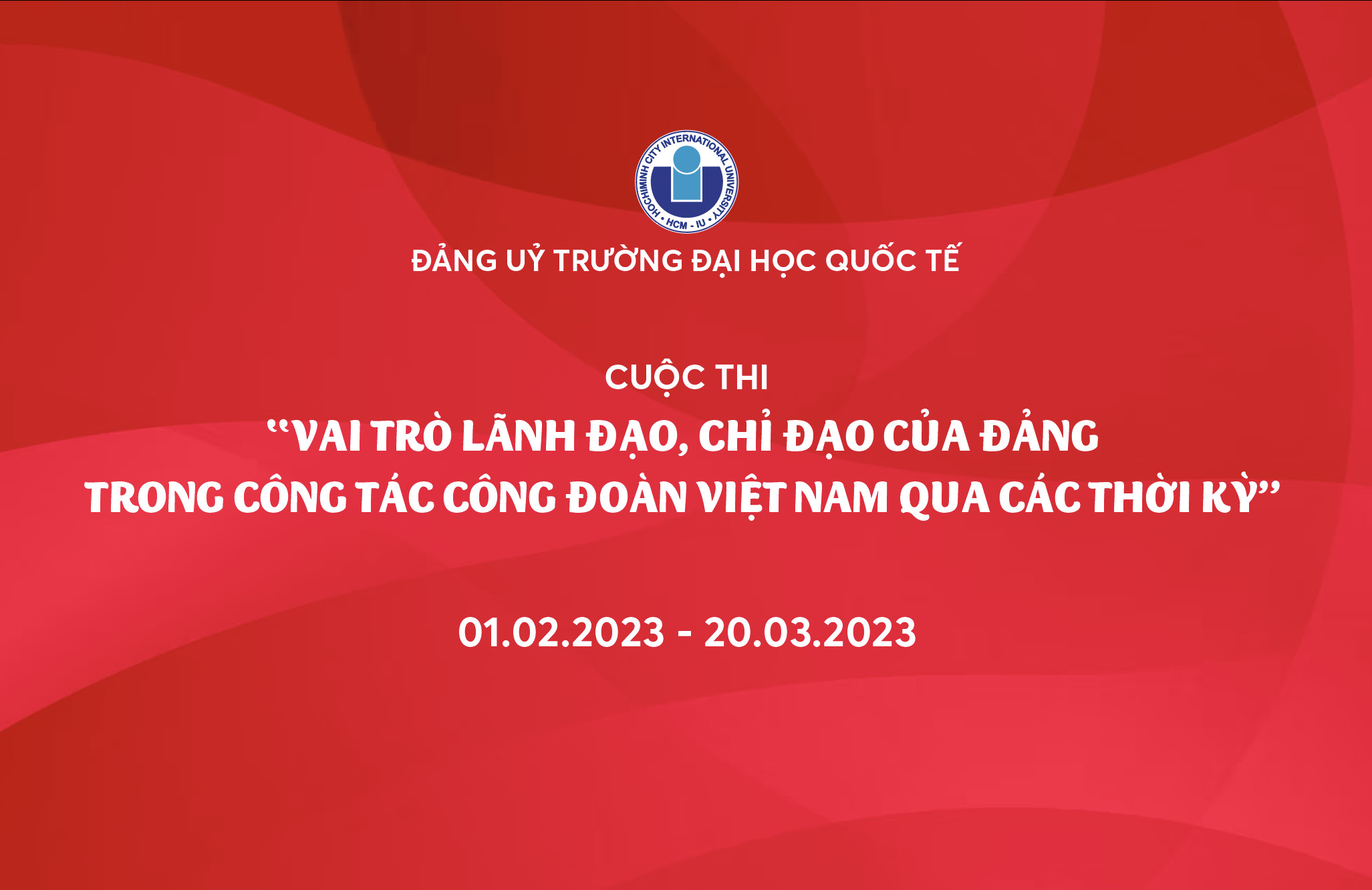 TRƯỜNG ĐẠI HỌC QUỐC TẾ PHÁT ĐỘNG CUỘC THI “VAI TRÒ LÃNH ĐẠO, CHỈ ĐẠO CỦA ĐẢNG TRONG CÔNG TÁC CÔNG ĐOÀN VIỆT NAM QUA CÁC THỜI KỲ”