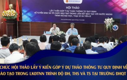 HƠN 130 ĐẠI BIỂU CẢ NƯỚC THAM GIA HỘI THẢO LẤY Ý KIẾN GÓP Ý DỰ THẢO THÔNG TƯ QUY ĐỊNH VỀ TUYỂN SINH VÀ TỔ CHỨC ĐÀO TẠO TRONG LIÊN KẾT ĐÀO TẠO VỚI NƯỚC NGOÀI TRÌNH ĐỘ ĐẠI HỌC, THẠC SĨ VÀ TIẾN SĨ TẠI TRƯỜNG ĐHQT – ĐHQG-HCM